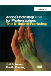 Adobe Photoshop Cs4 for Photographers: The Ultimate Workshop