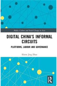 Digital China's Informal Circuits: Platforms, Labour and Governance