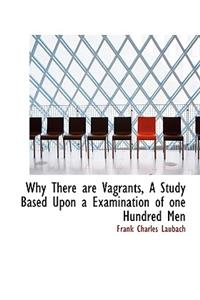 Why There Are Vagrants, a Study Based Upon a Examination of One Hundred Men