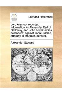 Lord Alemoor Reporter. Information for Alexander Earl of Galloway, and John Lord Gairlies, Defenders; Against John Bulman, Attorney in Morpeth, Pursuer.