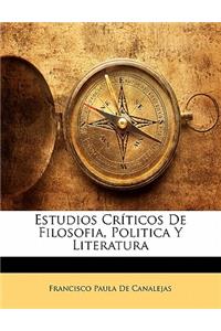 Estudios Cr?ticos De Filosofia, Politica Y Literatura