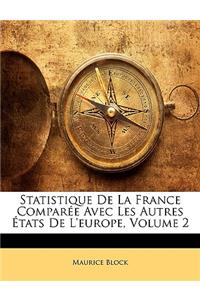 Statistique De La France Comparée Avec Les Autres États De L'europe, Volume 2