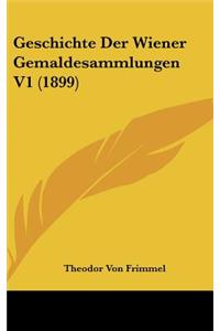 Geschichte Der Wiener Gemaldesammlungen V1 (1899)