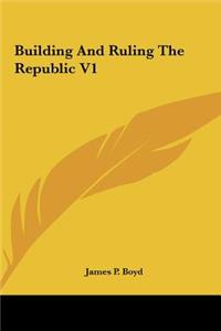 Building and Ruling the Republic V1