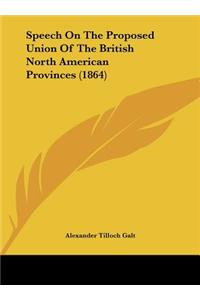 Speech on the Proposed Union of the British North American Provinces (1864)