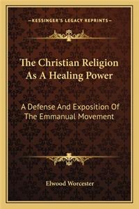 Christian Religion as a Healing Power: A Defense and Exposition of the Emmanual Movement