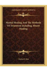 Mental Healing and the Methods of Treatment Including Absent Healing
