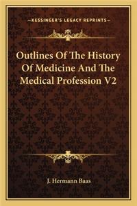 Outlines Of The History Of Medicine And The Medical Profession V2