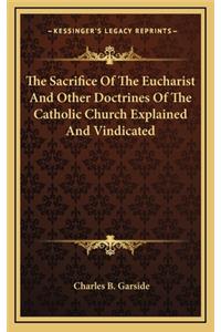 The Sacrifice of the Eucharist and Other Doctrines of the Catholic Church Explained and Vindicated