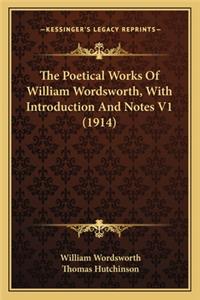 Poetical Works of William Wordsworth, with Introduction and Notes V1 (1914)