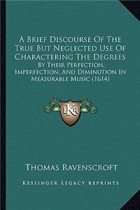 A Brief Discourse of the True But Neglected Use of Charactering the Degrees
