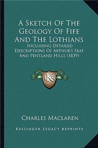 A Sketch of the Geology of Fife and the Lothians