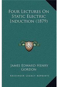 Four Lectures on Static Electric Induction (1879)