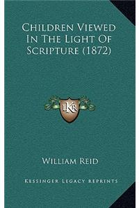 Children Viewed in the Light of Scripture (1872)