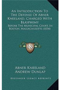 An Introduction to the Defense of Abner Kneeland, Charged with Blasphemy