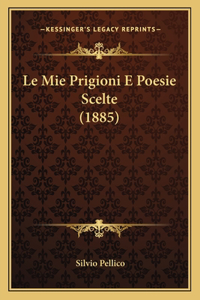 Le Mie Prigioni E Poesie Scelte (1885)
