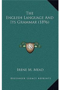 The English Language and Its Grammar (1896)