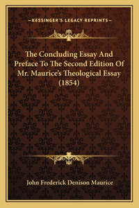 The Concluding Essay And Preface To The Second Edition Of Mr. Maurice's Theological Essay (1854)