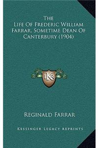 Life Of Frederic William Farrar, Sometime Dean Of Canterbury (1904)