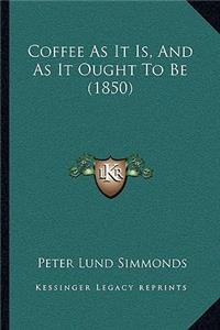 Coffee As It Is, And As It Ought To Be (1850)