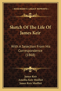 Sketch Of The Life Of James Keir