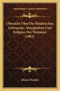 Ubersicht Uber Die Heidnischen Gebrauche, Aberglauben Und Religion Der Wotjaken (1902)