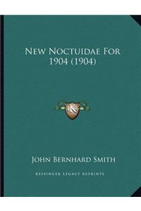 New Noctuidae For 1904 (1904)
