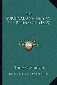 Surgical Anatomy Of The Perinaeum (1838)