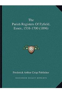 Parish Registers Of Fyfield, Essex, 1538-1700 (1896)