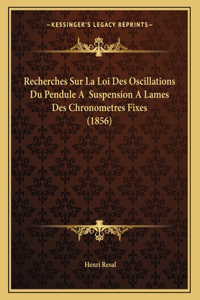 Recherches Sur La Loi Des Oscillations Du Pendule A Suspension A Lames Des Chronometres Fixes (1856)