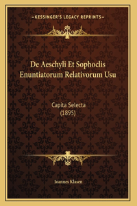 De Aeschyli Et Sophoclis Enuntiatorum Relativorum Usu