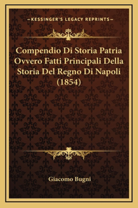 Compendio Di Storia Patria Ovvero Fatti Principali Della Storia del Regno Di Napoli (1854)