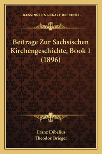 Beitrage Zur Sachsischen Kirchengeschichte, Book 1 (1896)