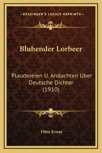 Bluhender Lorbeer: Plaudereien U. Andachten Uber Deutsche Dichter (1910)