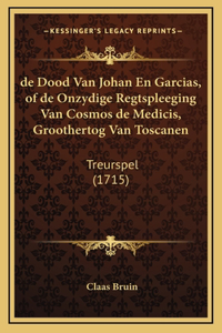 de Dood Van Johan En Garcias, of de Onzydige Regtspleeging Van Cosmos de Medicis, Groothertog Van Toscanen