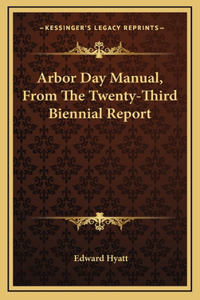 Arbor Day Manual, From The Twenty-Third Biennial Report