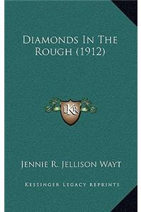 Diamonds In The Rough (1912)