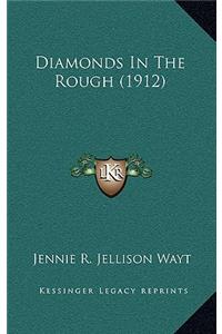 Diamonds In The Rough (1912)