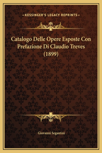 Catalogo Delle Opere Esposte Con Prefazione Di Claudio Treves (1899)