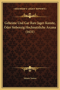 Geheime Und Gar Rare Jager-Kunste, Oder Siebenzig Hochnutzliche Arcana (1631)