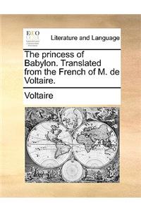 The Princess of Babylon. Translated from the French of M. de Voltaire.