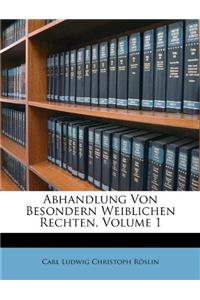 Abhandlung Von Besondern Weiblichen Rechten, Volume 1