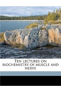 Ten Lectures on Biochemistry of Muscle and Nerve