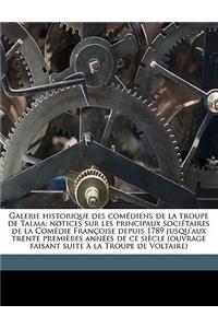 Galerie Historique Des Comediens de La Troupe de Talma; Notices Sur Les Principaux Societaires de La Comedie Francoise Depuis 1789 Jusqu'aux Trente Premieres Annees de Ce Siecle (Ouvrage Faisant Suite a la Troupe de Voltaire)