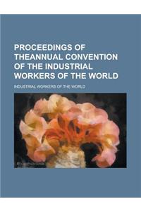 Proceedings of Theannual Convention of the Industrial Workers of the World