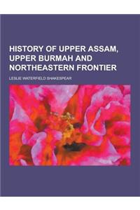 History of Upper Assam, Upper Burmah and Northeastern Frontier