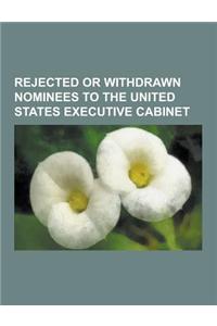 Rejected or Withdrawn Nominees to the United States Executive Cabinet
