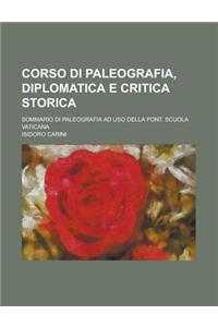 Corso Di Paleografia, Diplomatica E Critica Storica; Sommario Di Paleografia Ad USO Della Pont. Scuola Vaticana