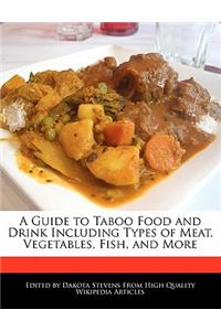 A Guide to Taboo Food and Drink Including Types of Meat, Vegetables, Fish, and More