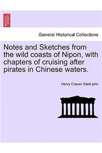 Notes and Sketches from the Wild Coasts of Nipon, with Chapters of Cruising After Pirates in Chinese Waters.